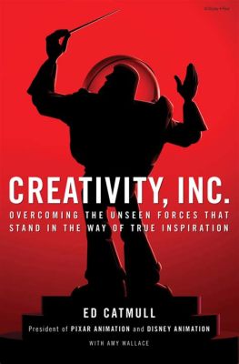   Creativity Inc.: A Peek Inside Pixar's Innovation Engine - A Masterpiece Unveiling the Secrets of Collaborative Storytelling and Artistic Brilliance