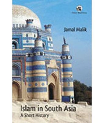  Islam in South Asia: A Short History - Kirjailijan Mietiskelyt Historiasta ja Yhteiskunnasta