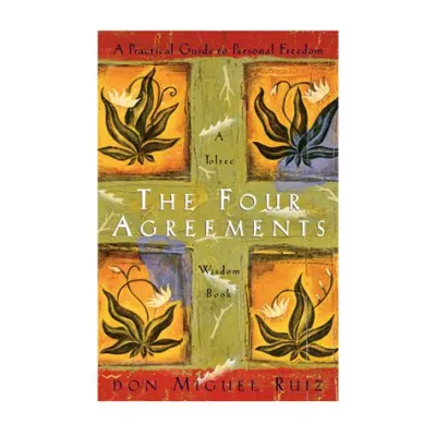   The Four Agreements - A Guide to Freedom Through Personal Empowerment and Spiritual Transformation