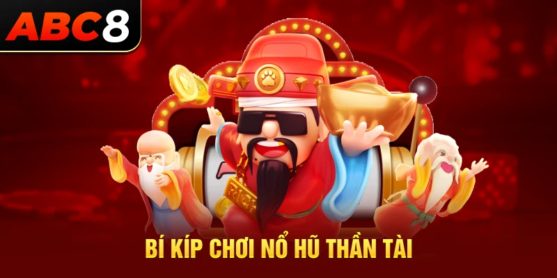 Bí kíp chơi nổ hũ Thần Tài trúng jackpot