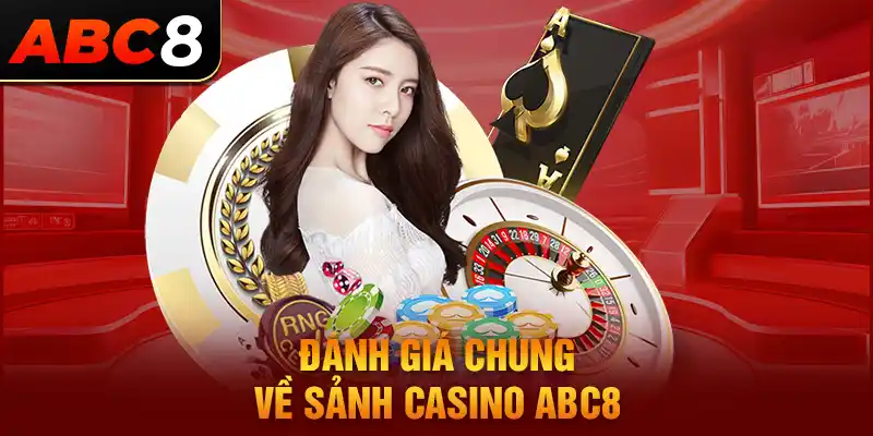 Đánh giá chung về sảnh Casino ABC8