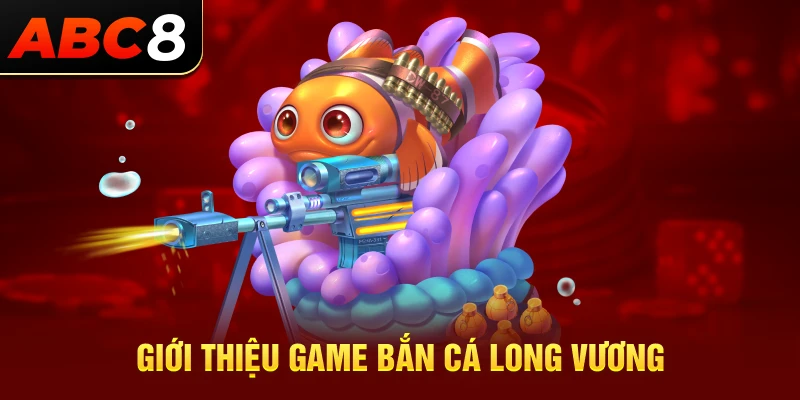 Giới thiệu game bắn cá Long Vương