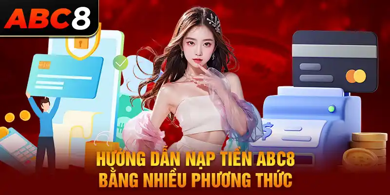 Hướng dẫn nạp tiền ABC8 qua nhiều phương thức khác nhau