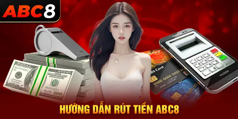 Hướng dẫn các bước rút tiền ABC8