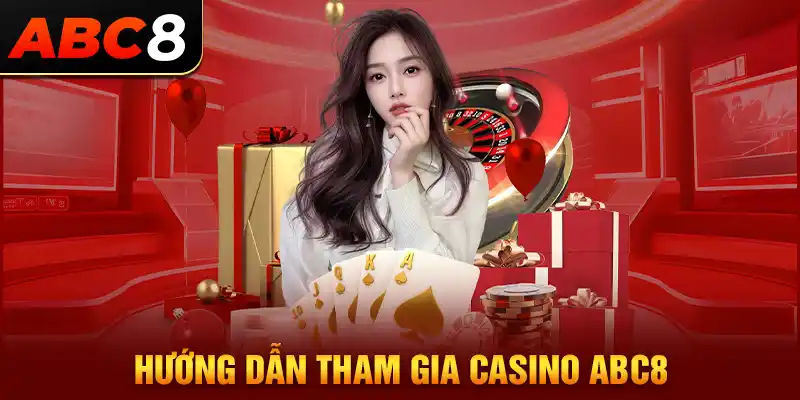 Hướng dẫn tham gia chơi Casino ABC8