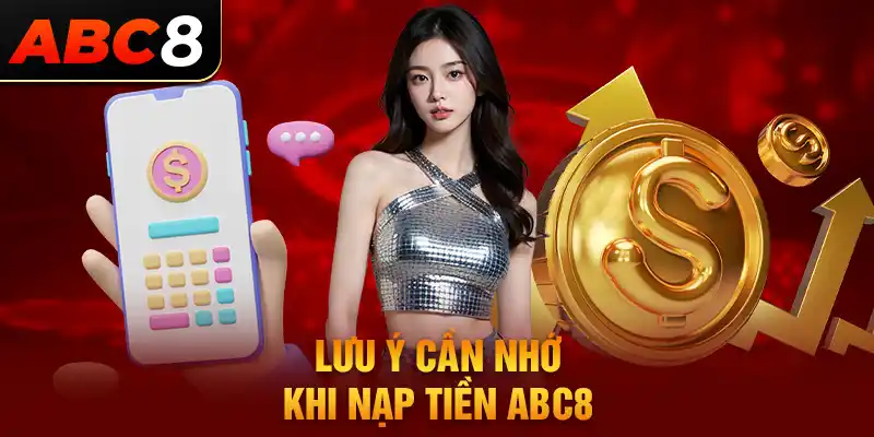 Lưu ý khi nạp tiền ABC8