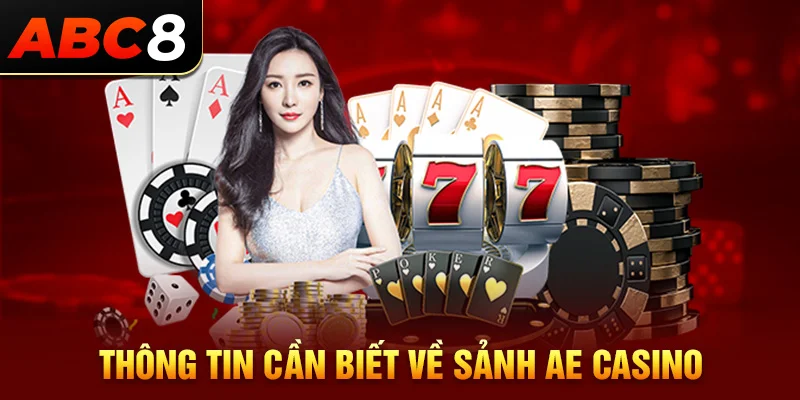 Những thông tin cần biết về sảnh AE Casino