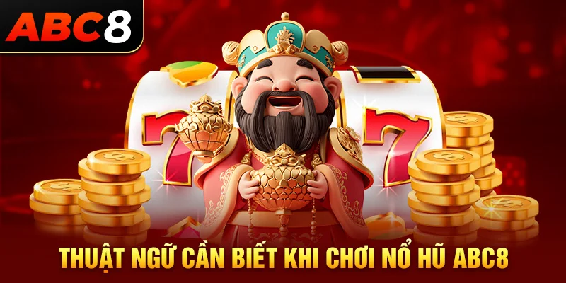 Thuật ngữ cần nhớ khi tham gia nổ hũ ABC8