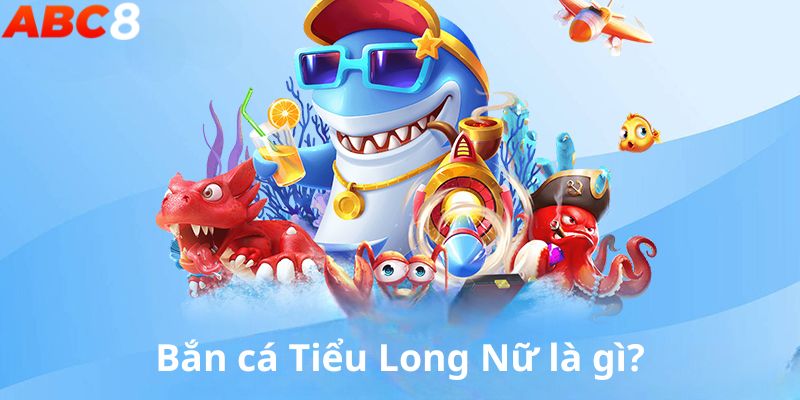 Giới thiệu game bắn cá Tiểu Long Nữ