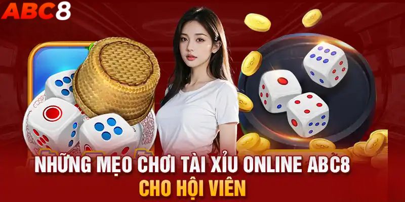 Mẹo chơi tài xỉu ABC8 siêu hay