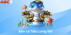 Bắn cá Tiểu Long Nữ